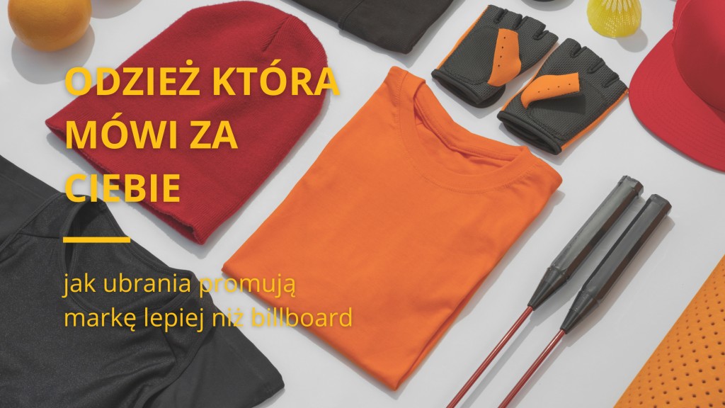 Odzież, która mówi za Ciebie - jak ubrania promują markę lepiej niż billboard
