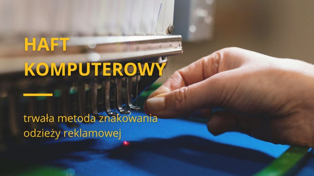 Haft komputerowy - trwała metoda znakowania odzieży reklamowej