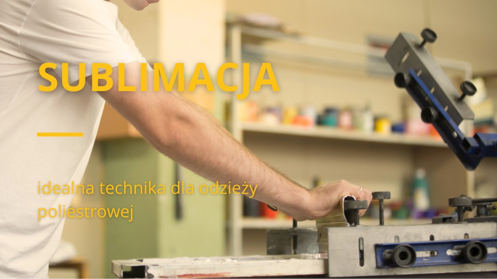 Sublimacja - idealna technika dla odzieży poliestrowej