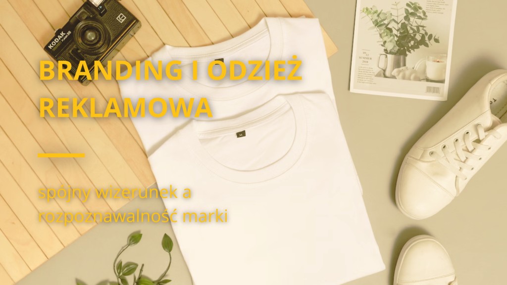 Branding i odzież reklamowa - spójny wizerunek a rozpoznawalność marki