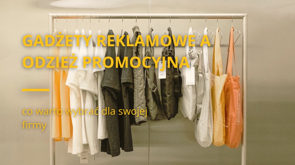 Gadżety reklamowe a odzież promocyjna - co warto wybrać dla swojej firmy