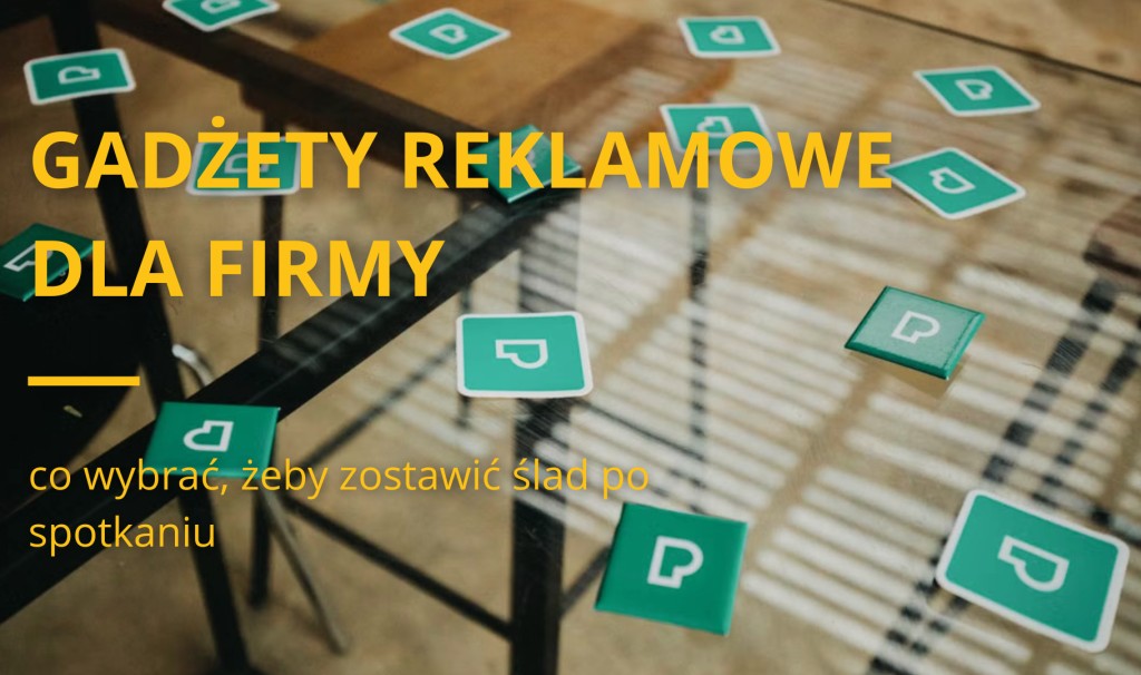 Gadżety reklamowe dla firmy - co wybrać, żeby zostawić ślad po spotkaniu
