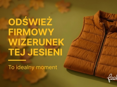 Dlaczego jesień to idealny moment, by odświeżyć firmowy wizerunek