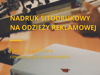 Nadruk sitodrukowy na odzieży reklamowej - technika o nowoczesnym zastosowaniu