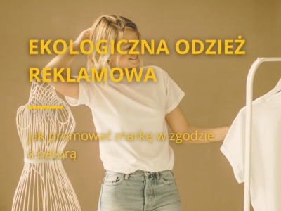 Ekologiczna odzież reklamowa - jak promować markę w zgodzie z naturą