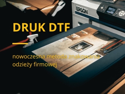 Druk DTF - nowoczesna metoda znakowania odzieży firmowej