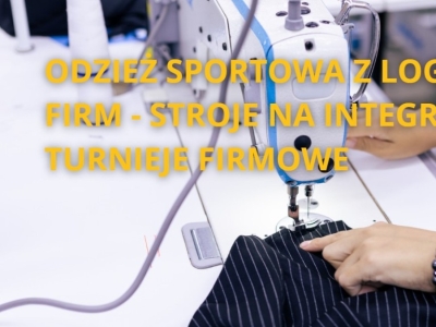 Odzież sportowa z logo dla firm - stroje na integrację i turnieje firmowe